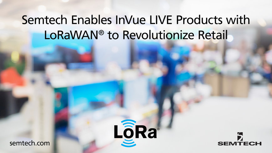 Semtech dote les produits InVue LIVE de LoRaWAN® pour révolutionner les opérations de vente au détail